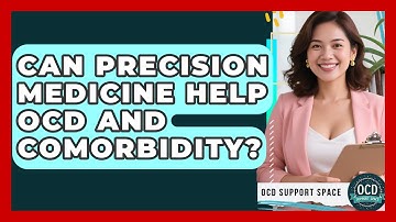 Can Precision Medicine Help OCD And Comorbidity? - OCD Support Space