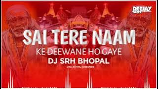 Sai Tere Naam Ke || Deewane Ho Gaye || 150 Vibration Mix || Dj Srh Bhopal || Soundcheck Remix ||