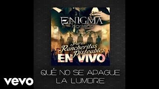 Video thumbnail of "Enigma Norteño - Qué No Se Apague La Lumbre (Audio/En Vivo)"