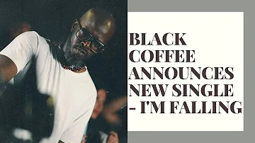 Black Coffee announces new single - I'M FALLING