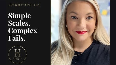 Entrepreneurs -Remember this: Simple Scales, Complex Fails.