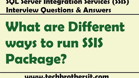 Different ways to run SSIS Package - SQL Server Integration Services (SSIS) Interview Question