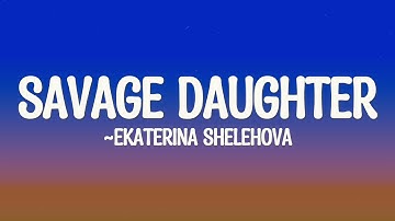Thumbnail of Ekaterina Shelehova - I Am My Mother's Savage Daughter (Lyrics)