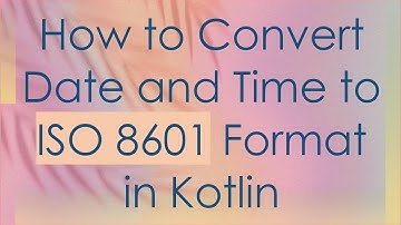 How to Convert Date and Time to ISO 8601 Format in Kotlin