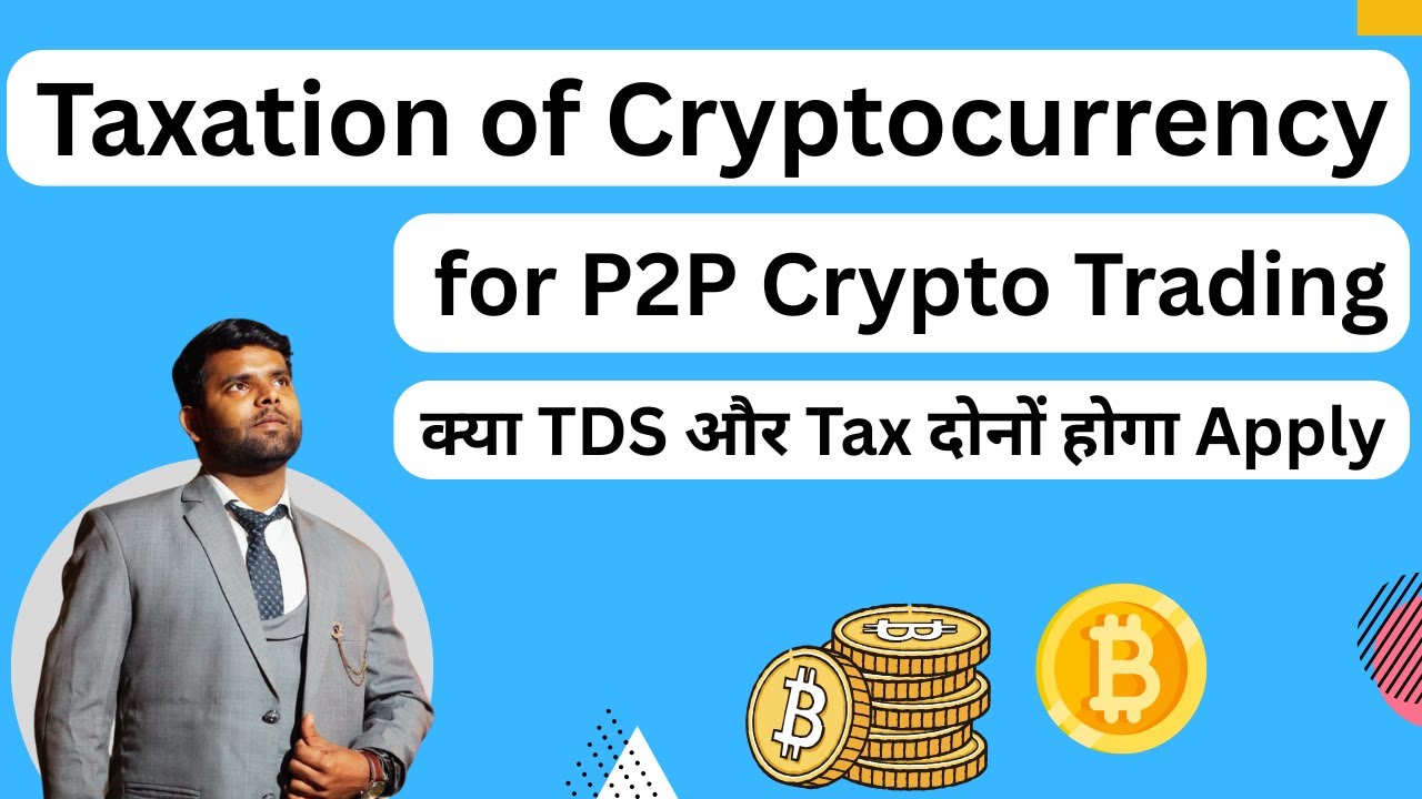 Taxation of cryptocurrency for P2P trading In India | Tax on p2p crypto  trading