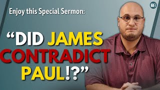 "Did James Contradict Paul?" - A Sermon by Pastor Jesse Martinez
