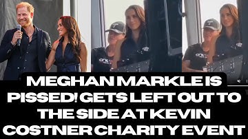 Meghan Markle IS PISSED! Gets Left Out To The Side at Kevin Costner Charity Event