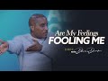 Are My Feelings Fooling Me ? // It&#39;s About To Get Better // Thrive with Dr. Dharius Daniels