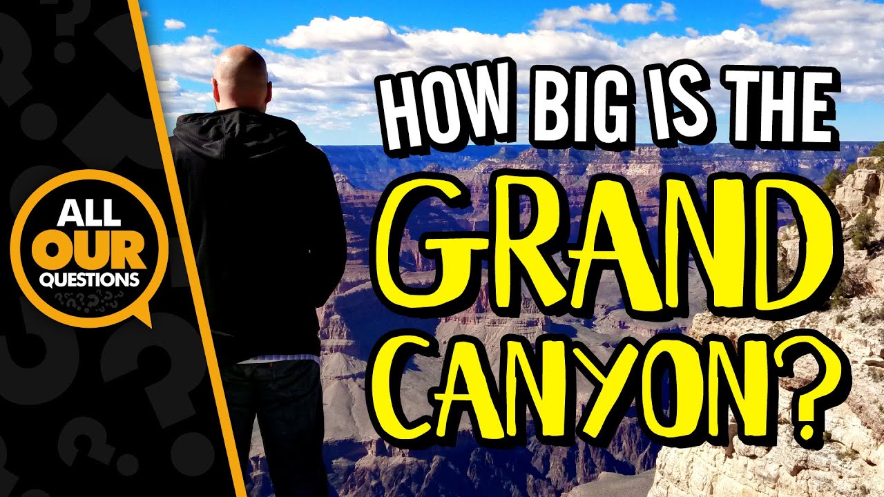 The Grand Canyon - How Big Is It?