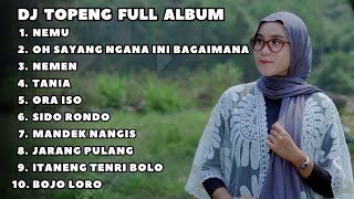 DJ TOPENG FULL ALBUM TERBARU - NEMU | OH SAYANG NGANA INI BAGAIMANA | NEMEN | DJ INDO VIRAL TERBARU