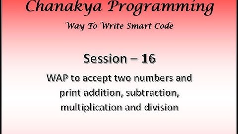 16 WAP to accept two numbers and print addition, subtraction, multiplication and division