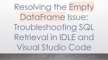 Resolving the Empty DataFrame Issue: Troubleshooting SQL Retrieval in IDLE and Visual Studio Code