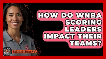 How Do WNBA Scoring Leaders Impact Their Teams? - The Basketball Xpert