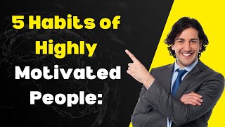 5 Habits of Highly Motivated People: How to Stay Inspired and Achieve Your Goals&quot;