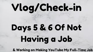 Days 5 and 6 of Making YouTube My Full Time Job  Vlog