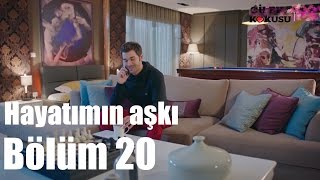 Çilek Kokusu 20 Bölüm - Hayatımın Aşkı