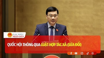 Quốc hội thông qua Luật Hợp tác xã (sửa đổi) | Báo Đại biểu Nhân dân
