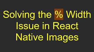 Details Solving the % Width Issue in React Native Images Update
