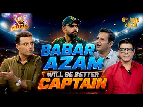 Silly Point | Babar Azam will be better captain | 6th JULY 2026