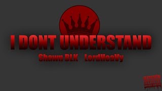 Shawn BLK - I Dont Understand (feat. LordHeaVy)