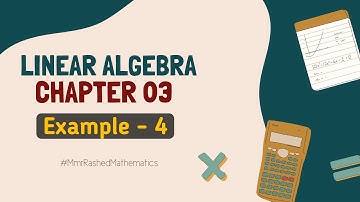03. Example - 4 | Linear Algebra | Chapter 3 | একঘাত বিশিষ্ট সমীকরণ জোট | Mmr Rashed