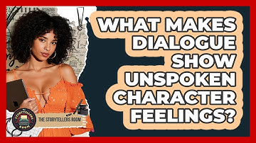 What Makes Dialogue Show Unspoken Character Feelings?