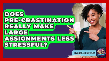 Does Pre-crastination Really Make Large Assignments Less Stressful? - Junior Year Jumpstart