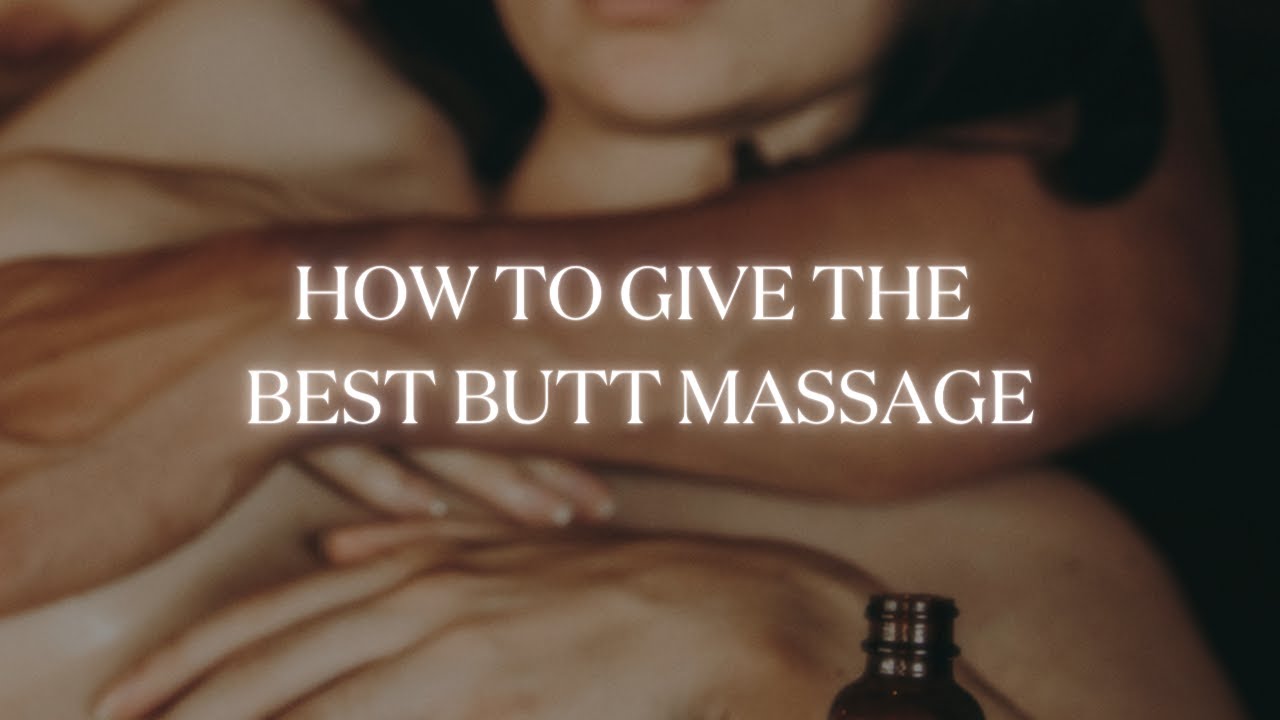 Как сделать лучший массаж ягодиц: массаж ягодиц для улучшения прелюдии и удовольствия (поверьте нам)