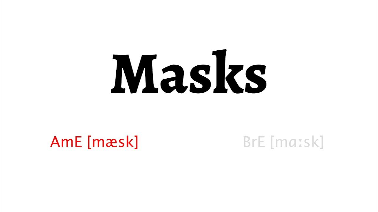 How to Pronounce masks in American English and British Englishmasks
