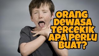 Orang Dewasa Tercekik. Apa Perlu Buat?