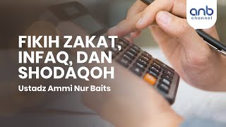 Fikih Zakat, Infaq dan Shodaqoh | Ustadz Ammi Nur Baits, ST., BA
