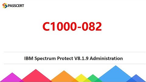 C1000-082 IBM Spectrum Protect V8.1.9 Administration Dumps