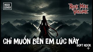 Rốcmaxvolume - Chỉ Muốn Bên Em Lúc Này Soft Rock Aka Gigi Hương Giang - Rock Cover