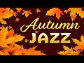 Relaxing Autumn JAZZ - Exquisite Bossa Nova and Elegant JAZZ For Warm Autumn Mood