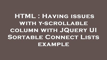 HTML : Having issues with y-scrollable column with JQuery UI Sortable Connect Lists example