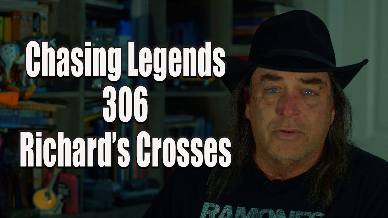 Chasing Legends 306: Richard's Crosses