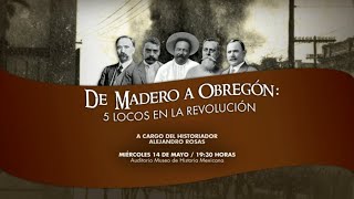 Conferencia 'De Madero a Obregón, 5 locos en la Revolución Mexicana'.