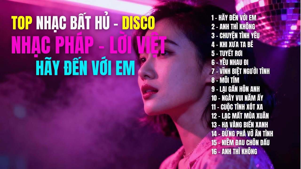 NHẠC PHÁP - LỜI VIỆT - HÃY ĐẾN VỚI EM |15 Ca Khúc Bất Hủ - DISCO Remix Bật Lên Là Quẩy
