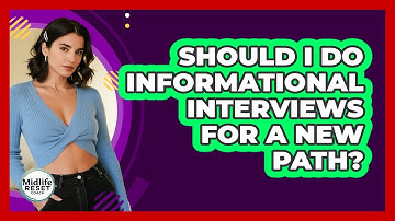 Should I Do Informational Interviews For A New Path?
