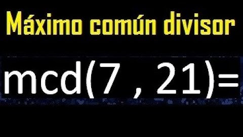 mcd 7 y 21 , maximo comun divisor , como se halla , ejemplos