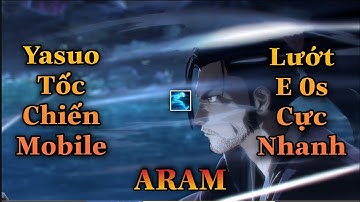 LMHT Tốc Chiến : YASUO ARAM Lướt E 0 Giây Cực Nhanh Khiến Team Bạn Chóng Mặt