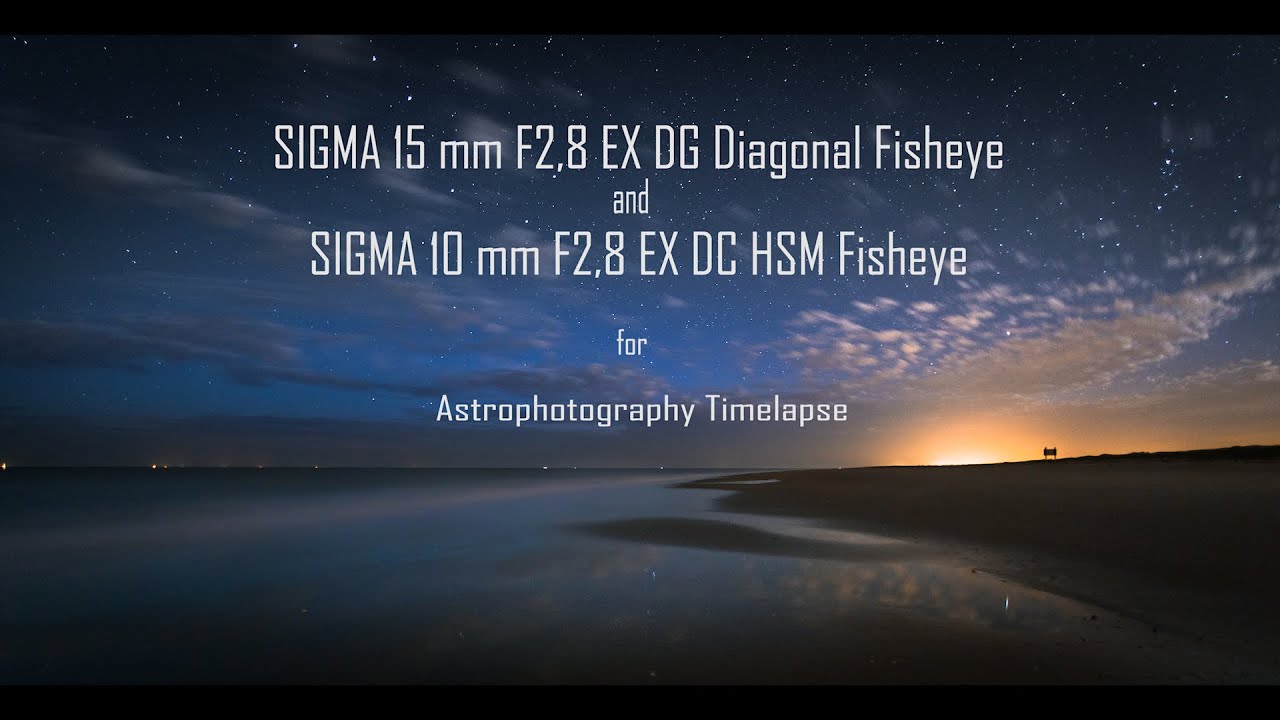 Sigma 10&15mm f2 8 Fisheye - Astrophotography Timelapse 