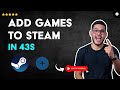 How to ADD GAMES that are not from STEAM to STEAM in 43 S