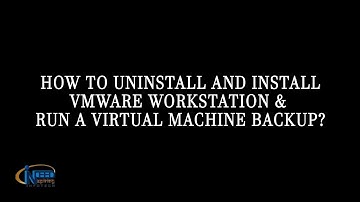 How to Uninstall and Install VMware Workstation and run a Virtual Machine Backup?