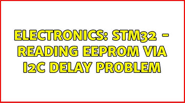 Electronics: STM32 - Reading EEPROM via I2C Delay Problem (2 Solutions!!)
