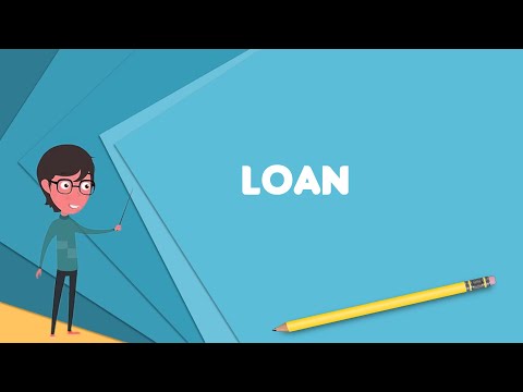 What is Loan? Explain Loan, Define Loan, Meaning of Loan