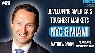 Navigating NYC & Miami's Toughest Markets - Matthew Baron - President and Founder of BPG