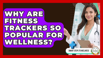 Why Are Fitness Trackers So Popular for Wellness? | Smart Steps to Wellness News
