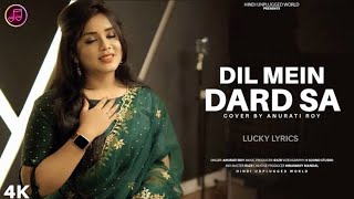 DIL MEIN DARD SA. ANURATI ROY SONG. FEMALE VERSION. LYRICS.