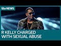 R Kelly charged with 10 counts of sexual abuse | ITV News